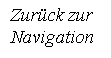 Textfeld: Zurck zur
Navigation

