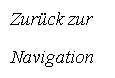 Textfeld: Zurck zur
Navigation

